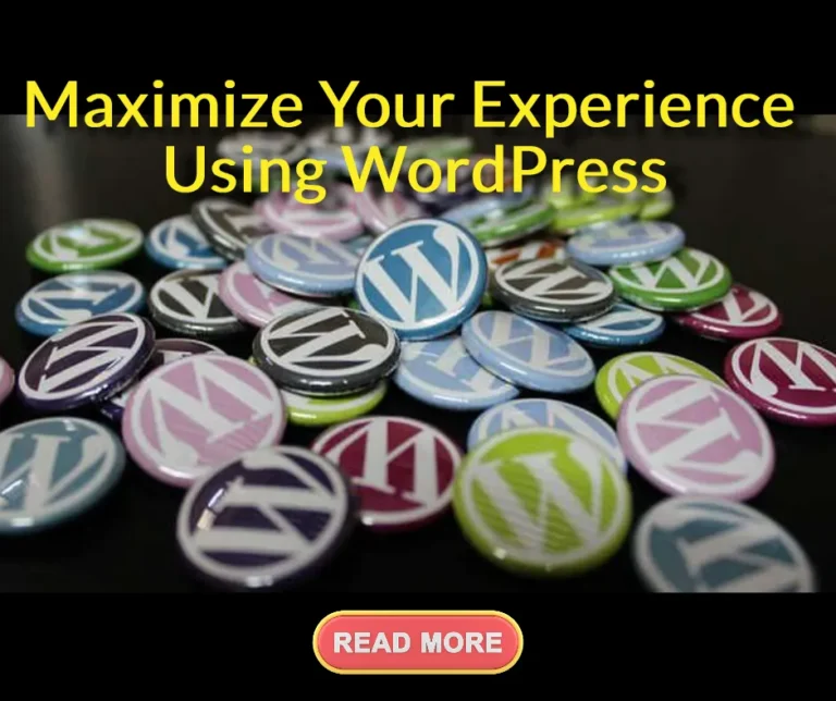 How To Maximize Your Experience Using WordPress